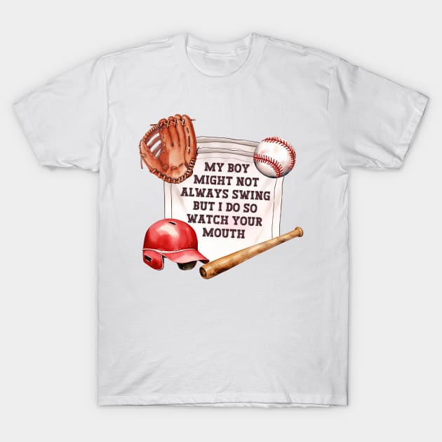 My Boy Might Not Always Swing But I Do So Watch Your Mouth, Funny Baseball Mom T-Shirt by Asg Design